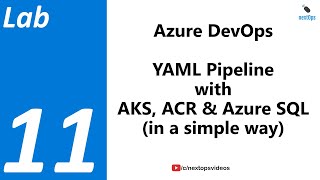 Lab 11 YAML Pipeline in Azure DevOps with AKS, ACR and Azure SQL