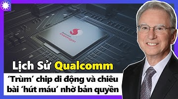 Lịch Sử Qualcomm - Ông Trùm Chip Di Động Và Chiêu Bài “Hút Máu” Bằng Bản Quyền