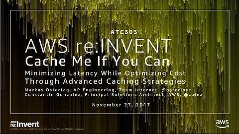 AWS re:Invent 2017: Cache Me If You Can: Minimizing Latency While Optimizing Cost Th (ATC303)