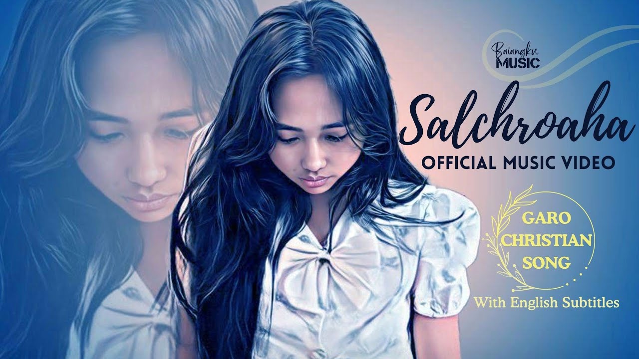 Salchroaha  Official Music Video   Baiangku Garo Christian Song  With English Subtitles