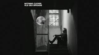 Old Sea Brigade - Nothing Clever (Official Audio)