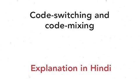 code-switching and code-mixing explanation in Hindi.