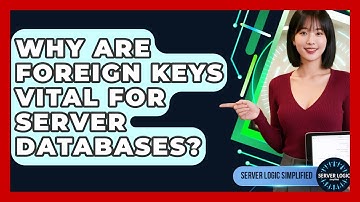 Why Are Foreign Keys Vital For Server Databases? - Server Logic Simplified