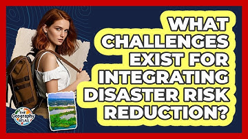 What Challenges Exist for Integrating Disaster Risk Reduction?