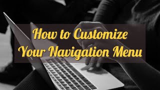 Video 5 [Getting Started Series] - How to Customize Your Navigation Menu