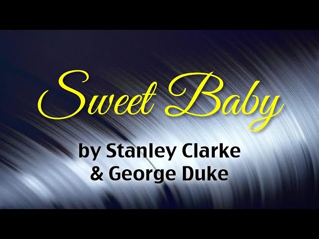 Sweet Baby - Stanley Clarke u0026 George Duke (Lyrics) class=