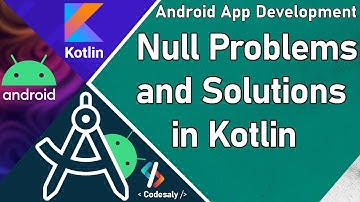 Null Pointer Problems and Solutions in Kotlin