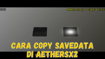 Cara Copy Save Data di Emulator PS2 AetherSX2 dengan Mudah