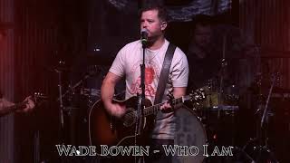 Wade Bowen - Who I am (Lyrics)