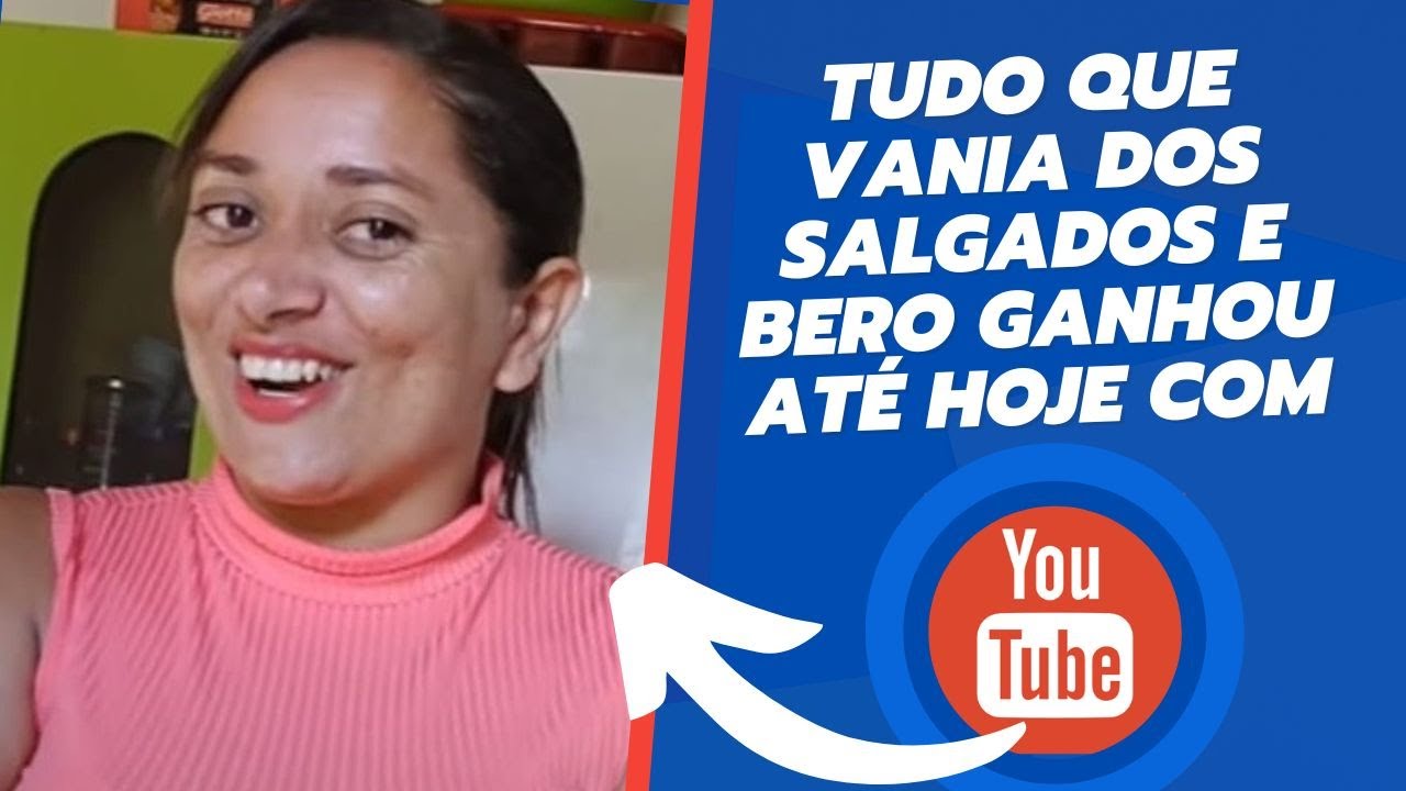 Tudo o que VANIA DOS SALGADOS E BERO ganhou até hoje com Youtube desde ...