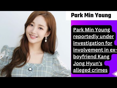 Park Min Young reportedly under investigation for involvement in Kang Jong Hyun&#39;s alleged crimes