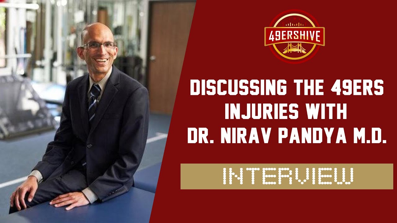 Dr. Nirav Pandya Breaks Down The 49ers Injuries & What To Expect Upon Return