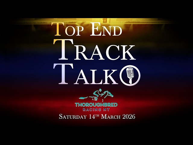 Top End Track Talk EP264 14 03 26