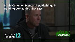 David Cohen on Mentorship, Pitching, & Building Companies That Last | The Business of Colorado