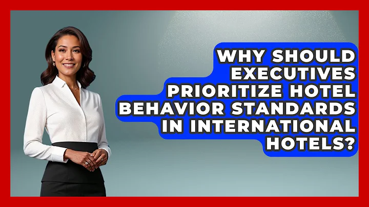 Why Should Executives Prioritize Hotel Behavior Standards in International Hotels?