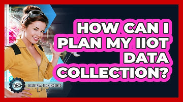 How Can I Plan My IIoT Data Collection?
