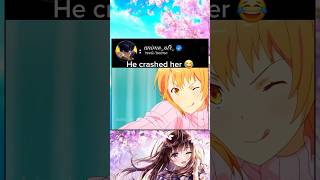 He crashed her 😂❤️||#anime #animeedit