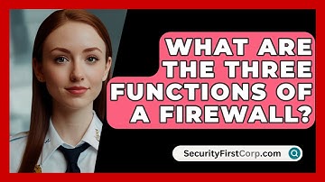 What Are The Three Functions Of A Firewall? - SecurityFirstCorp.com