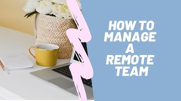 How to Manage a Remote Team