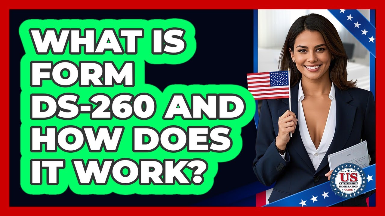 What Is Form DS-260 And How Does It Work? - US Citizenship Immigration Guide