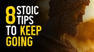 8 STOIC Ways To KEEP GOING When Life Gets Tough | Stoicism