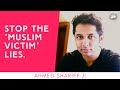 The media concocts muslim victim narratives  ahmed shariff