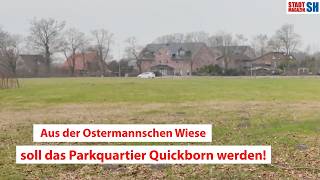 Aus der Ostermannschen Wiese soll das Parkquartier Quickborn werden!