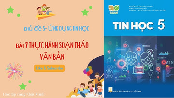 Bài 7 THỰC HÀNH SOẠN THẢO VĂN BẢN |Tin học lớp 5 Kết nối tri thức