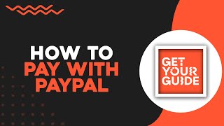 How To Pay with PayPal on GetYourGuide (Quick & Easy)