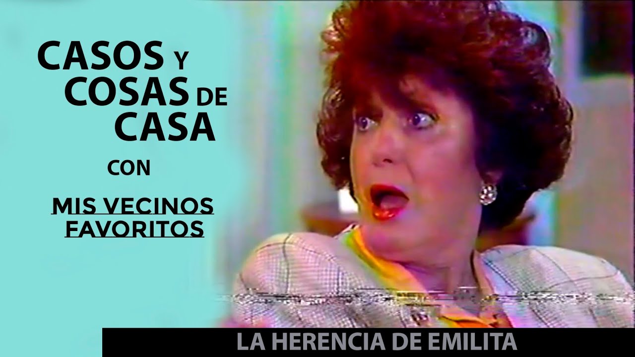 Casos y Cosas de Casa con Mis Vecinos Favoritos | La Herencia de Emilita