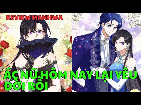 ÁC NỮ HÔM NAY LẠI YÊU ĐỜI RỒI | Review Manhwa 2023 mới nhất