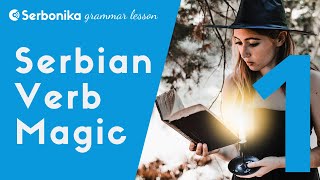 Serbian Verb Magic - Part 1 - a Serbian grammar lesson