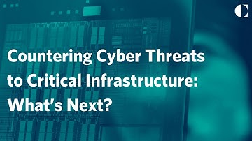 Countering Cyber Threats to Critical Infrastructure: What’s Next?