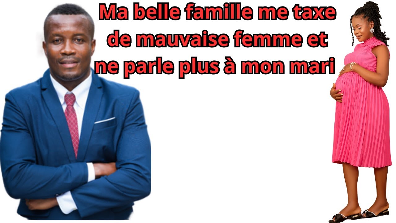 MA BELLE FAMILLE ME TAXE DE MAUVAISE FEMME ET NE PARLE PLUS A MON MARI