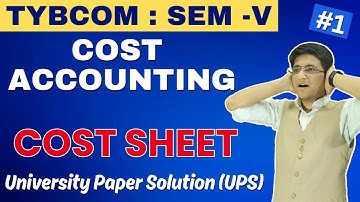 Classification of Costs and Cost Sheet | TYBCOM | Semester 5 | Cost Accounting | Important Questions