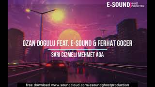 Ozan Dogulu feat. E-Sound & Ferhat Gocer - Sari cizmeli Mehmet aga Resimi
