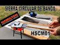 Sierra Circular de banco Hamilton HSCM01 Primeras Impresiones