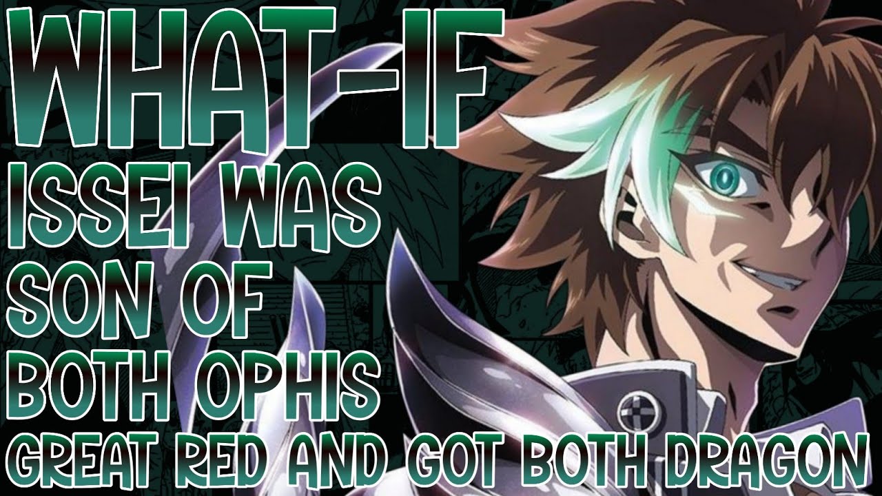 WHAT IF ISSEI WAS SON OF BOTH OPHIS AND GREAT RED AND HE GOT BOTH HEAVENLY DRAGONS