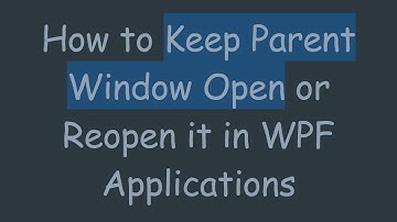How to Keep Parent Window Open or Reopen it in WPF Applications
