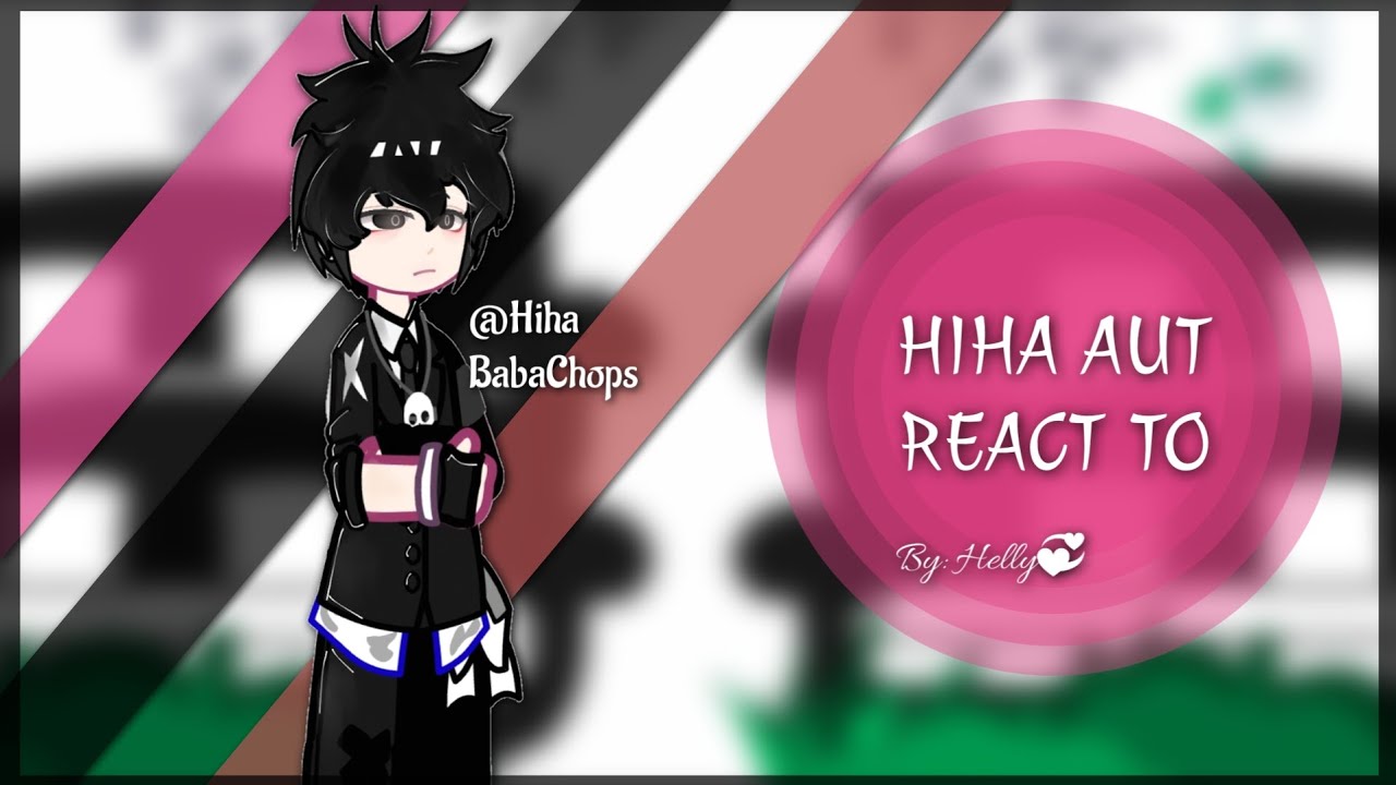 HIHA AUT REACT TO? []MY AU_OOC[]SHIP?[]GC HIHA AUT[]BY:ME[]