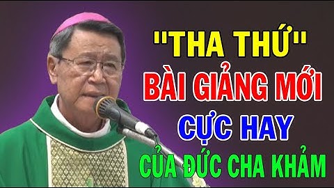 "THA THỨ" Bài Giảng Mới Cực Hay Của ĐC Phêrô Nguyễn Văn Khảm | Ánh Sáng Lời Chúa