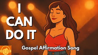 🔥 I CAN DO IT 🙌 Powerful Gospel Affirmation Song for Confidence