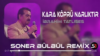 İbrahim Tatlıses - Kara Köprü Narlıktır | Soner Bülbül Remix | Tiktok Remix 2023 Resimi