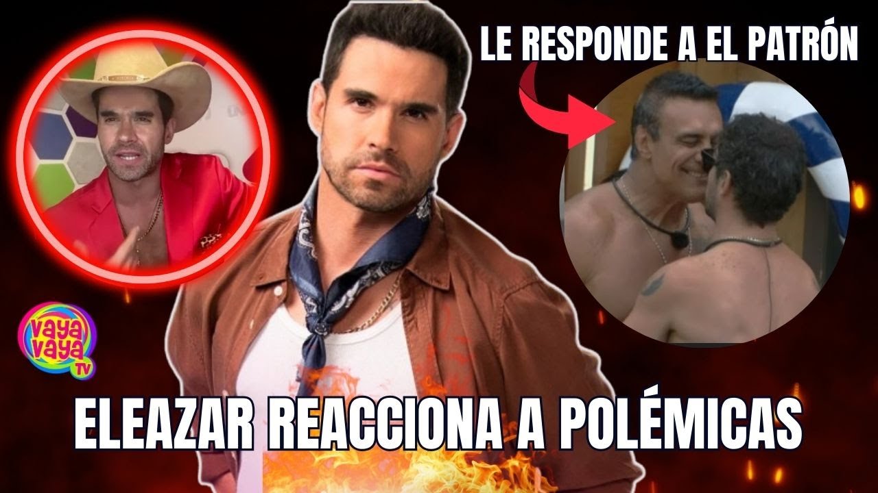 ¡Eleazar Gómez reacciona a polémicas de La granja VIP!
