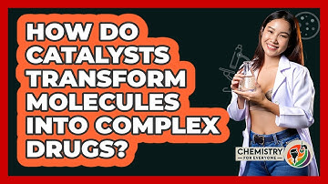 How Do Catalysts Transform Molecules Into Complex Drugs? - Chemistry For Everyone