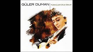 GÜLER DUMAN-YE HELE BEGİM