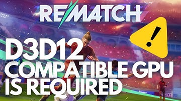 REMATCH | D3D12 compatible GPU is required to run the engine | Fix error DX12 ☘️