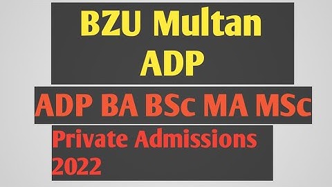 BZU Multan MA MSc Admissions 2022 BA BSc ||BZU Multan Admissions Updates 2022 ||ADP Admissions 2022