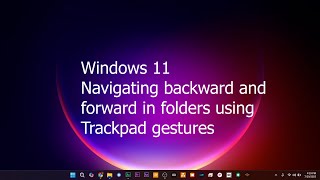 Windows 11 Touchpad Gestures for Backward and Forward Navigation in Folders