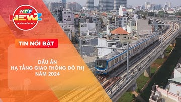 DẤU ẤN HẠ TẦNG GIAO THÔNG ĐÔ THỊ NĂM 2024